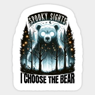 I choose the bear ohh spooky sights Sticker